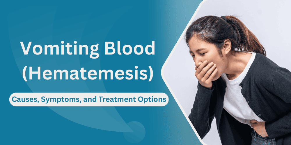 Vomiting Blood (Hematemesis) Causes, Symptoms, and Treatment Options