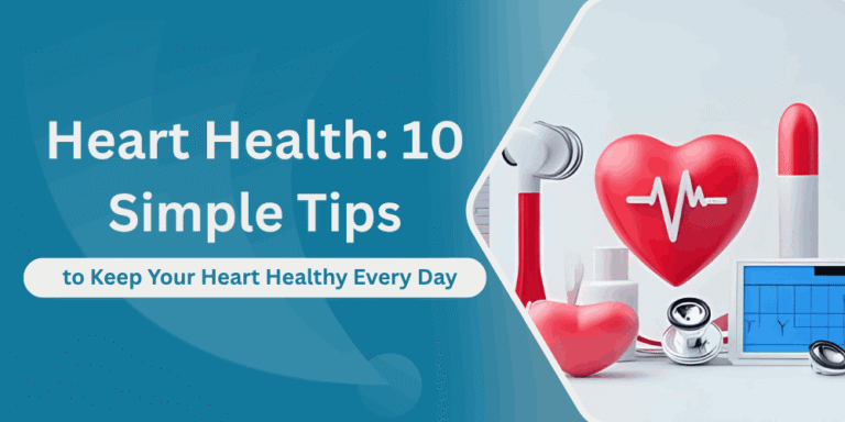 Heart Health 10 Simple Ways to Keep Your Heart Healthy Every Day​